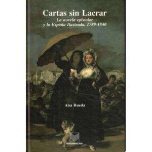 Cartas sin lacrar. La novela epistolar y la España Ilustrada, 1789-1840