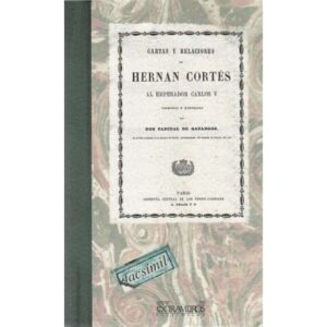 Cartas y relaciones de Hernán Cortés al Emperador Carlos V