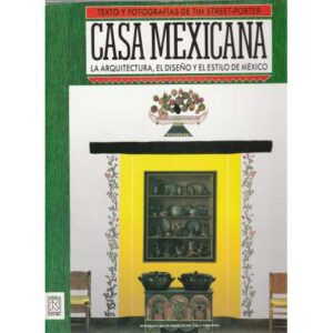 Casa mexicana. La arquitectura, el diseño y el estilo de México
