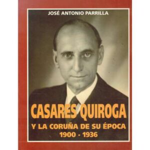 Casares Quiroga y La Coruña de su época 1900-1936
