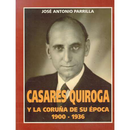 Casares Quiroga y La Coruña de su época 1900-1936