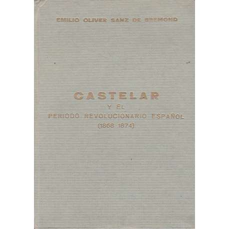 Castelar y el periodo revolucionario español 1868-1874