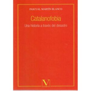 Catalanofobia. Una historia a través del desastre