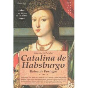 Catalina de Habsburgo. Reina de Portugal