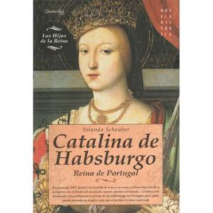 Catalina de Habsburgo. Reina de Portugal