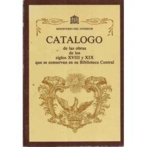Catalogo de las obras de los siglos XVIII y XIX que se conservan en su biblioteca central