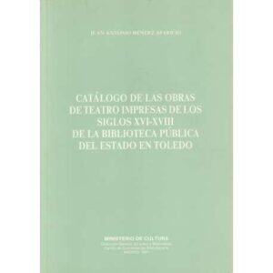 Catálogo de las obras de teatro impresas de los siglos XVI-XVIII de la biblioteca pública del Estado en Toledo