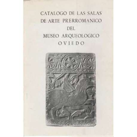 Catálogo de las salas de arte Prerrománico del Museo Arqueológico de Oviedo