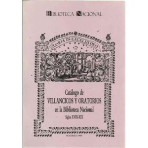 CATÁLOGO DE VILLANCICOS Y ORATORIOS EN LA BIBLIOTECA NACIONAL. SIGLOS XVIII-XIX