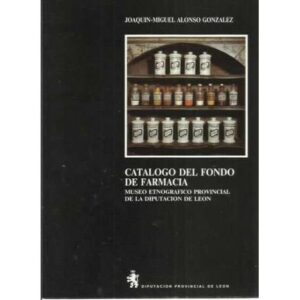Catalogo del fondo de farmacia. Museo etnografico provincial de la Diputación de Léon