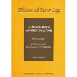 Catálogo general alfabético de autores. Biblioteca del Doctor Lago