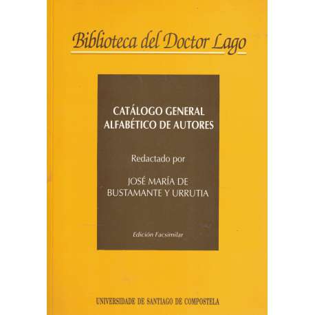 Catálogo general alfabético de autores. Biblioteca del Doctor Lago