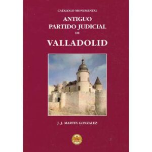 Catálogo Monumental. Antiguo Partido Judicial de Vallaldolid