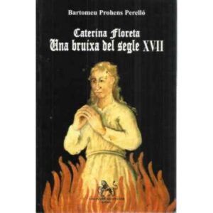 CATERINA FLORETA. Una bruixa del segle XVII