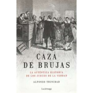 Caza de brujas. La auténtica historia de los jueces de la verdad