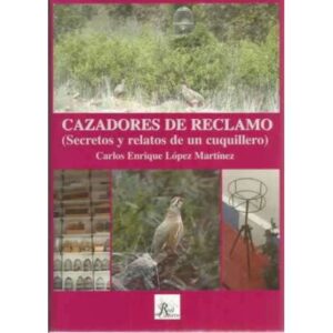 Cazadores de reclamo. Secretos y relatos de un cuquillero