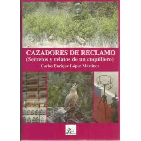 Cazadores de reclamo. Secretos y relatos de un cuquillero
