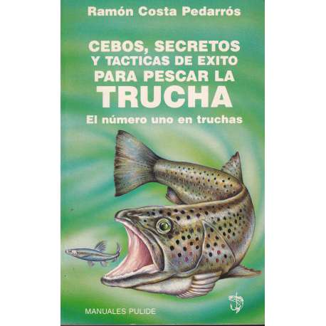 Cebos, secretos y tácticas de éxito para pescar la trucha. El número uno en truchas