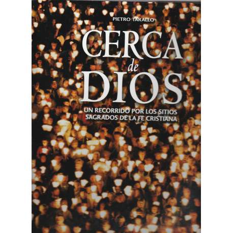 Cerca de Dios. Un recorrido por los sitios sagrados de la fe cristiana