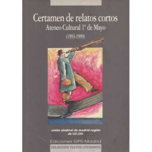 Certamen de relatos cortos. Ateneo Cultural 1º de Mayo 1993-1999