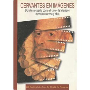 Cervantes en imágenes. Donde se cuenta cómo el cine y la televisión evocaron...