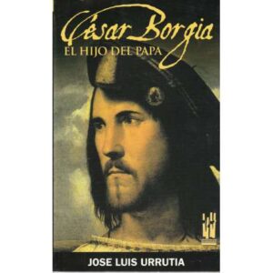 César Borgia. El hijo del Papa