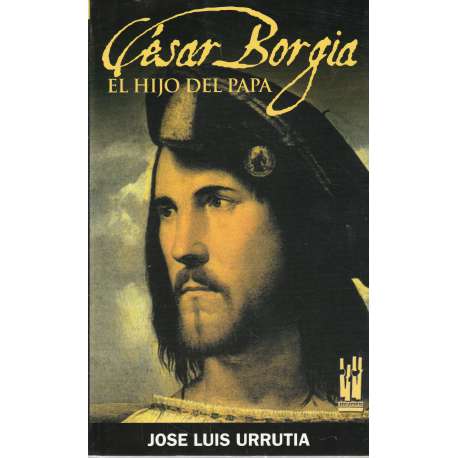 César Borgia. El hijo del Papa
