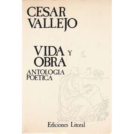 César Vallejo. Vida y Obra. Antología poética