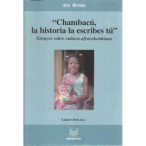 Chambacú, la historia la escribes tú. Ensayos sobre cultura afrocolombiana