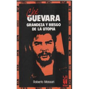 Che Guevara. Grandeza y riesgo de la utopía