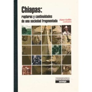 Chiapas: rupturas y continuidades de una sociedad fragmentada