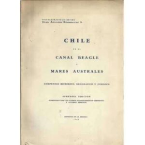 Chile en el canal Beagle y Mares Australes. Compedio historico, geografico y juridico