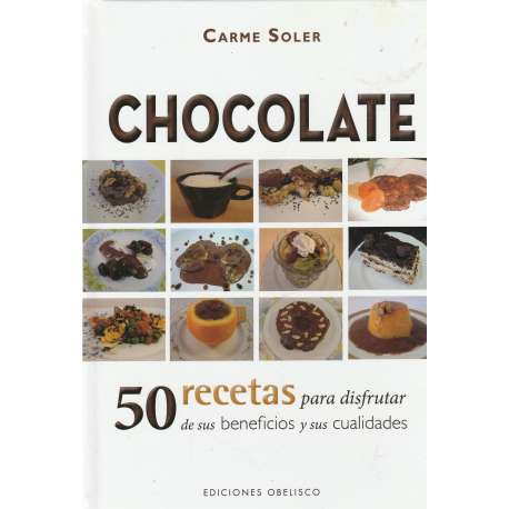 Chocolate. 50 recetas para disfrutar de sus beneficios y sus cualidades