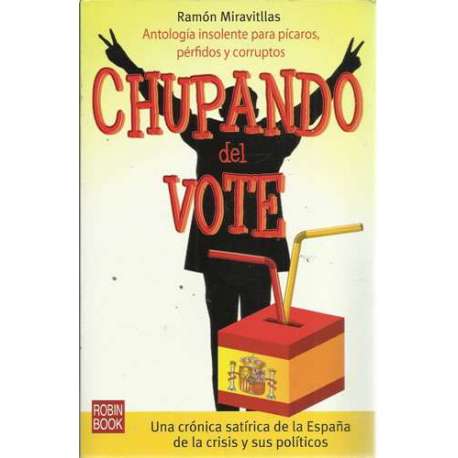 Chupando del vote. Antología insolente para pícaros, pérfidos y corruptos