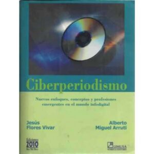 Ciberperiodismo. Nuevos enfoques, conceptos y profesiones emergentes en el mundo infodigital