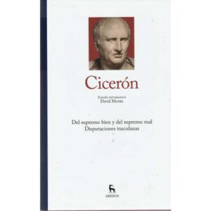 Cicerón. Del supremo bien y del supremo mal / Disputaciones tusculanas