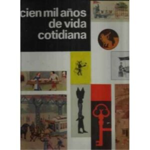 CIEN MIL AÑOS DE VIDA COTIDIANA