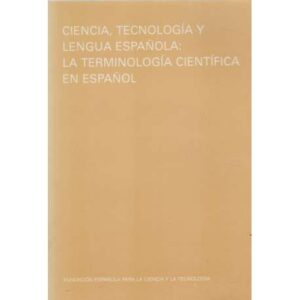 Ciencia, tecnología y lengua española: La terminología centífica en español