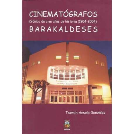 Cinematógrafos barakaldeses. Crónica de cien años de historia (1904-2004)