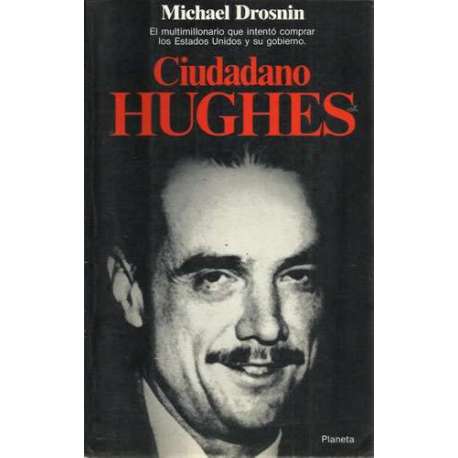 Ciudadano Hughes. El multimillonario que intentó comprar los Estados Unidos y su gobierno