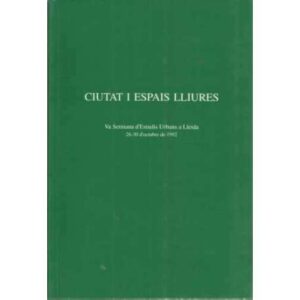CIUTAT I ESPAIS LLIURES. Va Setmana d'Estudis Urbans a Lleida 26-30 d'octubre de 1992