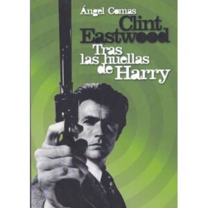 Clint Eastwood. Tras las huellas de Harry