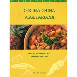 Cocina china vegetariana. Más de 70 recetas del exremo oriente