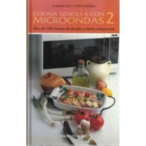 COCINA SENCILLA CON MICROONDAS 2. Más de 150 recetas de simple y rápida elaboración