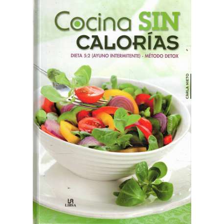 Cocina sin calorías. Dieta 5:2. Ayuno intermitente. Método detox