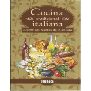 Cocina tradicional italiana. Auténticas recetas de la abuela