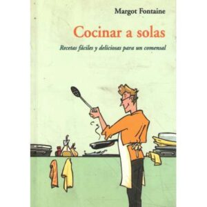 Cocinar a solas. Recetas fáciles y deliciosas para un comensal
