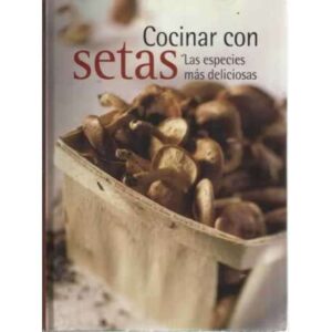 COCINAR CON SETAS. Las especies más deliciosas