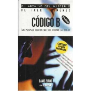Código B. El archivo del misterio de Iker Jiménez. Los mensajes ocultos que nos esconde la biblia