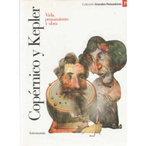 Copérnico y Kepler. Vida, pensamiento y obra
